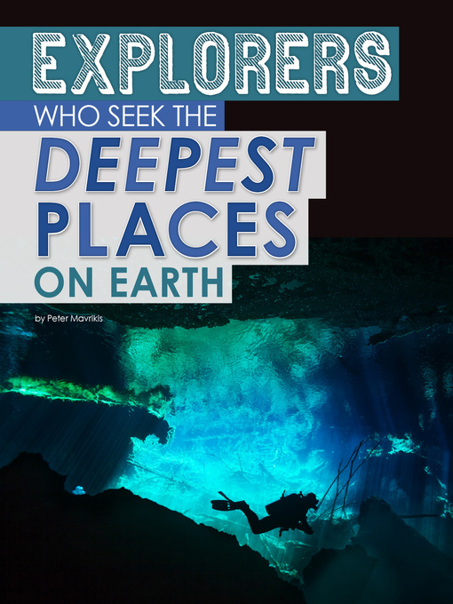 Title details for Explorers of the Deepest Places on Earth by Peter Mavrikis - Available